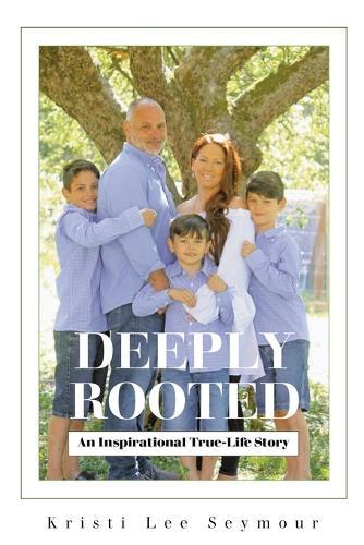 Deeply Rooted: An Inspirational True-Life Story  by Kristi Lee Seymour at Abbey's Bookshop, 