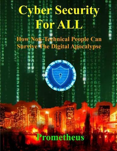 Cyber Security For ALL: How Non-Technical People Can Survive The Digital Apocalypse  by Prometheus at Abbey's Bookshop, 