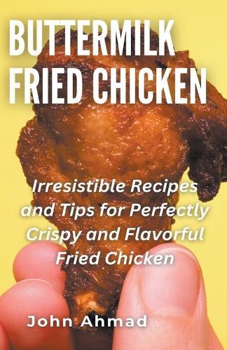 Buttermilk Fried Chicken  by John Ahmad at Abbey's Bookshop, 
