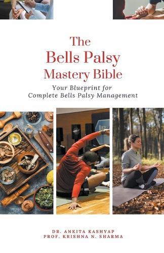 The Bells Palsy Mastery Bible: Your Blueprint for Complete Bells Palsy Management  by Dr Ankita Kashyap at Abbey's Bookshop, 