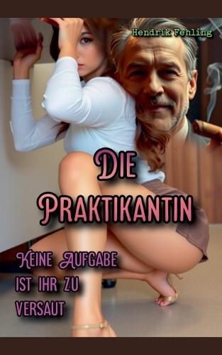 Die Praktikantin: Keine Aufgabe ist ihr zu versaut