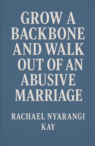 Grow a Backbone and Walk out of an Abusive Marriage  by Kayumba David at Abbey's Bookshop, 