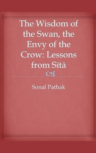 The Wisdom of the Swan, the Envy of the Crow: Lessons from Sita  by Sonal Pathak at Abbey's Bookshop, 