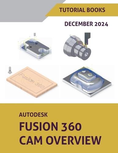 Autodesk Fusion 360 CAM Overview (December 2024)  by Tutorial Books at Abbey's Bookshop, 