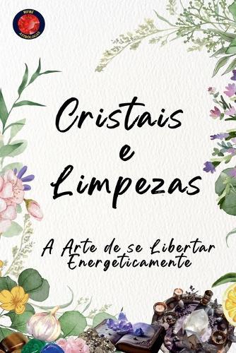 Cristais e Limpezas A Arte de se Libertar Energeticamente  by Alina Rubi at Abbey's Bookshop, 