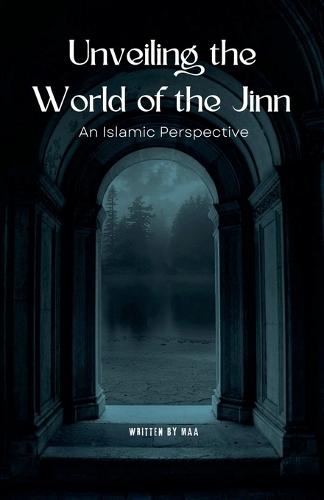 Unveiling the World of the Jinn: An Islamic Perspective  by Maa at Abbey's Bookshop, 