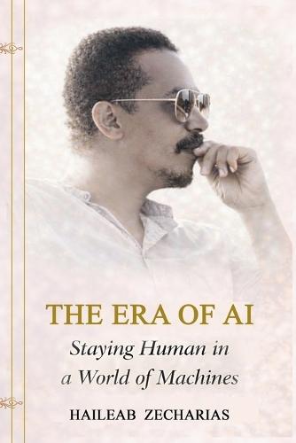 THE ERA OF AI - Staying Human in a World of Machines