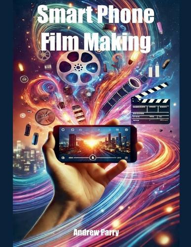 Smart Phone Film Making  by Andrew Parry at Abbey's Bookshop, 