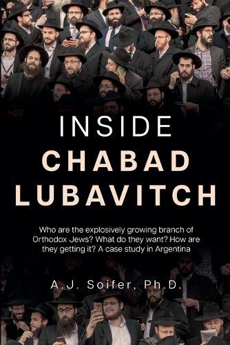 Inside Chabad Lubavitch: Who are the explosively growing branch of Orthodox Jews? What do they want? How are they getting it? A case study in Argentina  by Alejandro Soifer at Abbey's Bookshop, 