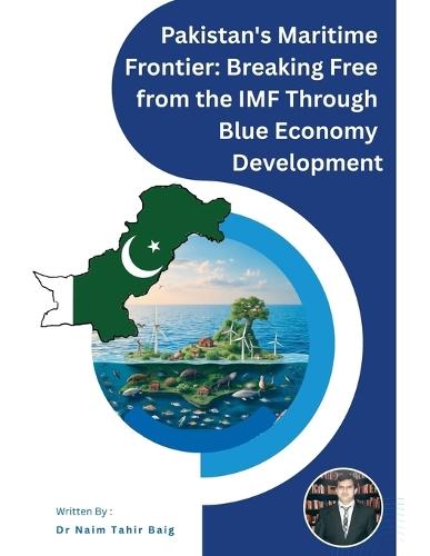 Pakistan's Maritime Frontier: Breaking Free from the IMF Through Blue Economy Development