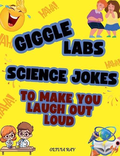 Giggle Labs: Science Jokes to Make You Laugh Out Loud!  by Olivia Ray at Abbey's Bookshop, 
