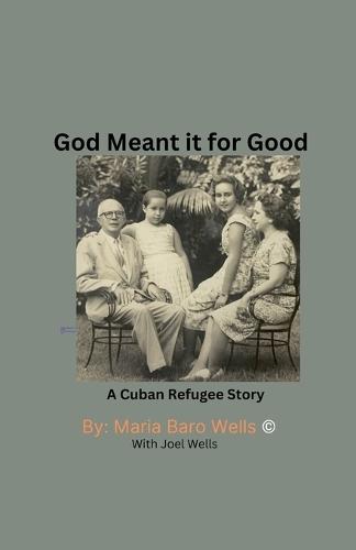 God Meant It For Good: A Cuban Refugee Story  by Maria Wells and Joel Wells at Abbey's Bookshop, 