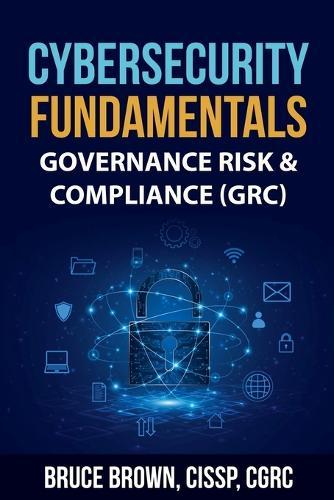 Cybersecurity Fundamentals: Governance Risk & Compliance (GRC)  by Bruce Brown Cissp at Abbey's Bookshop, 