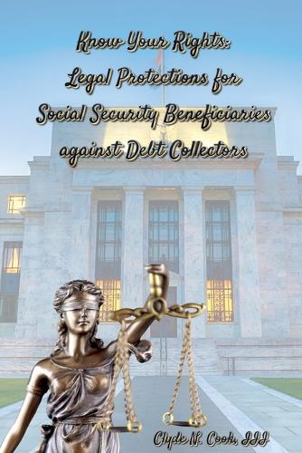 Know Your Rights: Legal Protections for Social Security Benficiaries against Debt Collectors  by Clyde N Cook, III at Abbey's Bookshop, 