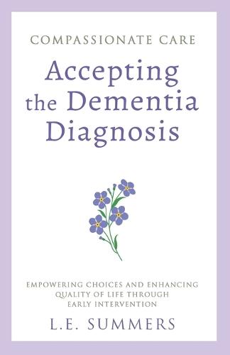 Compassionate Care Accepting the Dementia Diagnosis  by L E Summers at Abbey's Bookshop, 