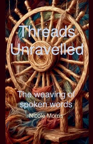 Threads Unravelled: The Weaving of Spoken Words  by Nicole Morris at Abbey's Bookshop, 