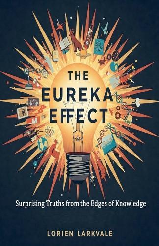 The Eureka Effect: Surprising Truths from the Edges of Knowledge  by Lorien Larkvale at Abbey's Bookshop, 