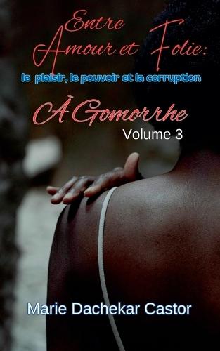 Entre amour et folie: le plaisir, le pouvoir et la corruption à Gomorrhe  by Marie Dachekar Castor at Abbey's Bookshop, 