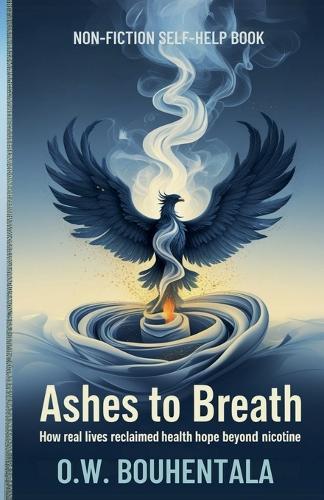 Ashes to Breath How real lives reclaimed hope health beyond nicotine  by Oussama Wail Bouhentala at Abbey's Bookshop, 