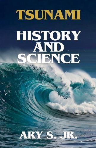 Tsunami History and Science  by Ary S, Jr at Abbey's Bookshop, 