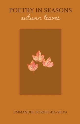 Poetry in Seasons: Autumn Leaves  by Emmanuel Borges-Da-Silva at Abbey's Bookshop, 