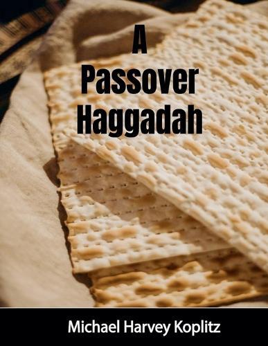 A Passover Haggadah With Explanations, Cultural Items and Setup Instructions  by Michael Harvey Koplitz at Abbey's Bookshop, 