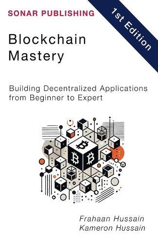 Blockchain Mastery: Building Decentralized Applications from Beginner to Expert  by Kameron Hussain at Abbey's Bookshop, 
