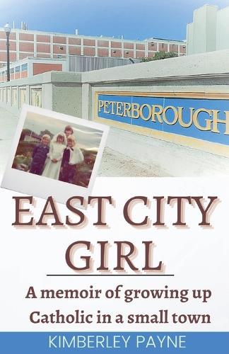 East City Girl - A memoir of growing up Catholic in a small town  by Kimberley Payne at Abbey's Bookshop, 