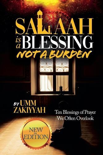 Salaah Is a Blessing, Not a Burden: Ten Blessings of Prayer We Often Overlook (New Edition)  by Umm Zakiyyah at Abbey's Bookshop, 