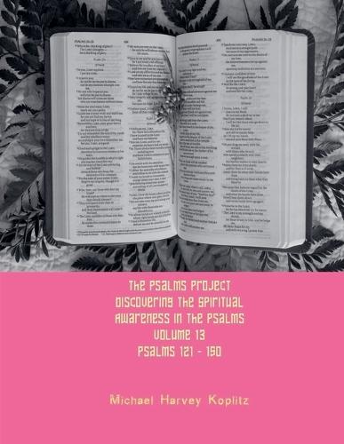 The Psalms Project Volume Thirteen - Discovering the Spiritual World through the Psalms - Psalm 121 - 150  by Michael Harvey Koplitz at Abbey's Bookshop, 