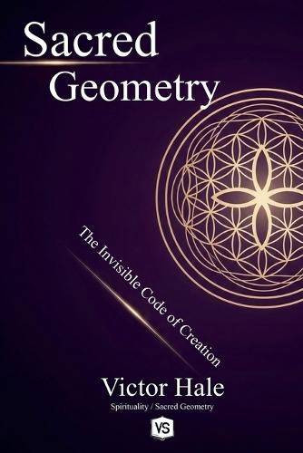 Sacred Geometry - The Invisible Code of Creation  by Victor Hale at Abbey's Bookshop, 