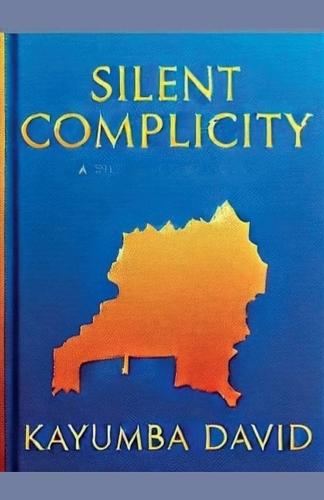 Silent Complicity: State Sovereignty, Global Inaction, and the Rwandan Genocide  by Kayumba David at Abbey's Bookshop, 