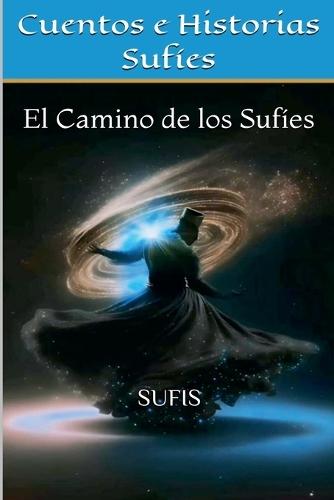 Cuentos e Historias Sufíes: El Camino de los Sufíes  by Sufis at Abbey's Bookshop, 