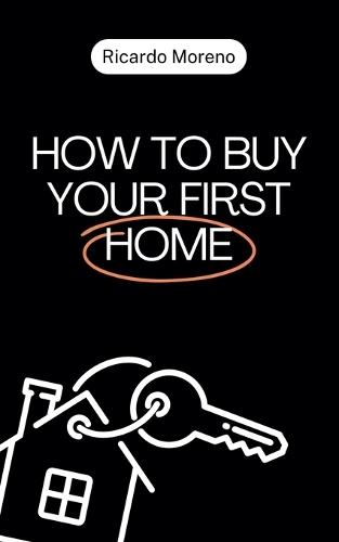 How to Buy Your First Home  by Ricardo Moreno at Abbey's Bookshop, 