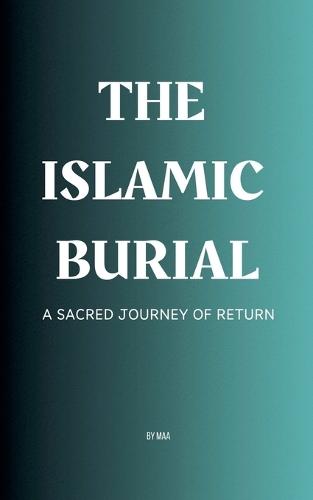 The Islamic Burial: A Sacred Journey of Return  by Maa at Abbey's Bookshop, 