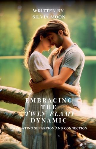 Embracing the Twin Flame Dynamic: Navigating Separation and Connection  by Silvia Moon at Abbey's Bookshop, 