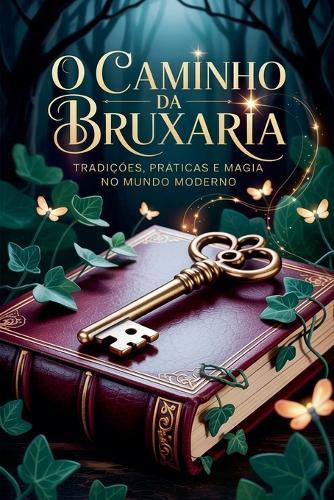 O Caminho da Bruxaria - Tradições, Práticas e Magia no Mundo Moderno  by Élida Alexandre at Abbey's Bookshop, 