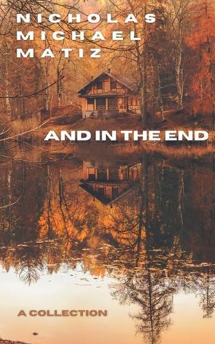 And In The End  by Nicholas Michael Matiz at Abbey's Bookshop, 