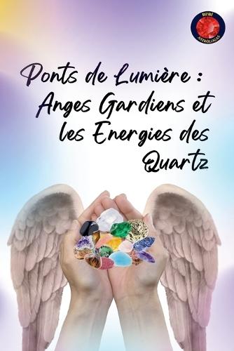 Ponts de Lumière: Anges Gardiens et les Energies des Quartz  by Alina Rubi at Abbey's Bookshop, 
