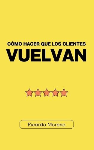 Cómo Hacer que los Clientes Vuelvan  by Ricardo Moreno at Abbey's Bookshop, 