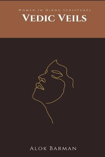 Vedic Veils: Women In Hindu Scriptures  by Alok Barman at Abbey's Bookshop, 