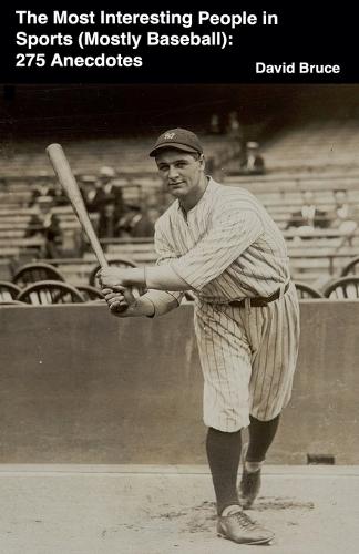 The Most Interesting People in Sports (Mostly Baseball): 275 Anecdotes  by David Bruce at Abbey's Bookshop, 