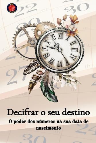 Decifrar o seu destino O poder dos números na sua data de nascimento  by Alina Rubi at Abbey's Bookshop, 