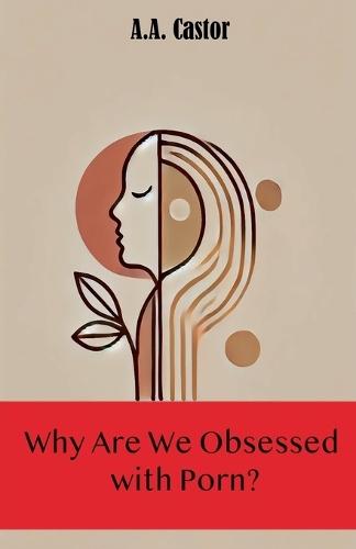 Why Are We Obsessed with Porn?  by A a Castor at Abbey's Bookshop, 