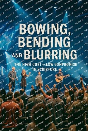 Bowing, Bending And Blurring The High Cost of Low Compromise In Scripture  by Joshua Rhoades at Abbey's Bookshop, 
