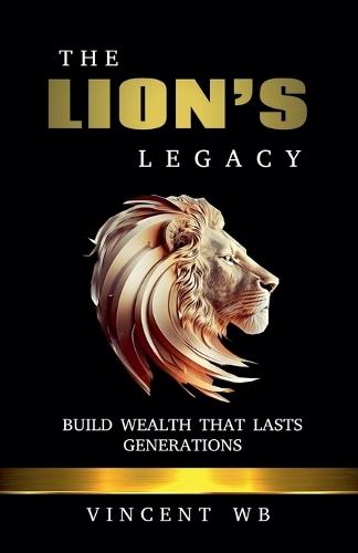The Lion's Legacy: Build Wealth That Lasts Generations  by Vincent Wb at Abbey's Bookshop, 