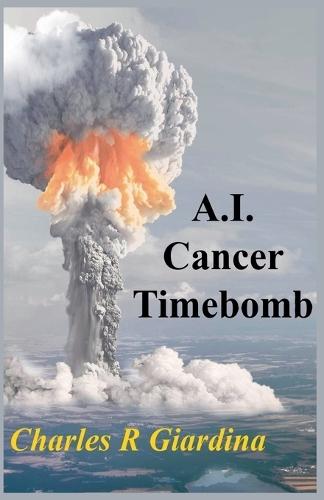 A.I. Cancer Timebomb  by Charles R Giardina at Abbey's Bookshop, 