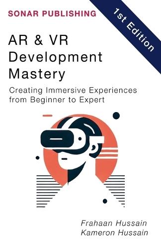AR & VR Development Mastery: Creating Immersive Experiences from Beginner to Expert  by Kameron Hussain at Abbey's Bookshop, 