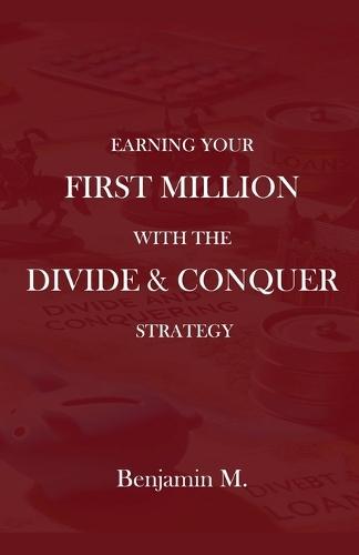 How To Earn Your &#8232;First Million Through Divide and Conquer Strategy  by Benjamin M at Abbey's Bookshop, 
