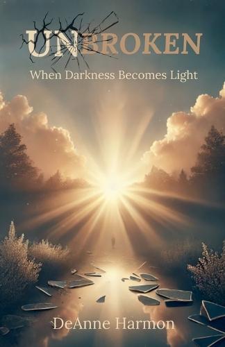 Unbroken: When Darkness Becomes Light  by Deanne Harmon at Abbey's Bookshop, 
